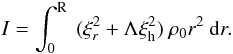 Mathematical equation: \appendix \setcounter{section}{2} \begin{equation} I = \int_0^{\rm R} ~ (\xi_{r}^2+\Lambda \xi^2_{\rm h}) ~ \rho_0 r^2 ~{\rm d}r. \end{equation}