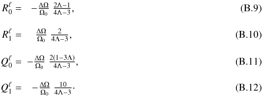 Mathematical equation: \appendix \setcounter{section}{2} \begin{eqnarray} R_0^{\ell} &=& - \frac{\Delta \Omega}{\Omega_0} ~ \frac{2 \Lambda-1}{4 \Lambda -3}, \\[3mm] R_1^{\ell} &=& \, \frac{\Delta \Omega}{\Omega_0} ~ \frac{2}{4 \Lambda -3}, \\[3mm] Q_0^{\ell} &=& -\frac{\Delta \Omega }{\Omega_0} ~ \frac{2 (1-3\Lambda)}{4 \Lambda -3}, \\[3mm] Q_1^{\ell} &=& -\frac{\Delta \Omega}{\Omega_0} ~ \frac{10}{4 \Lambda -3}\cdot \end{eqnarray}