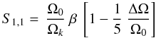 Mathematical equation: \appendix \setcounter{section}{2} \begin{eqnarray} S_{1,1} = \, \frac{\Omega_{0}}{\Omega_k} ~ \beta ~ \left[ 1 - \frac{1}{5}~ \frac{\Delta \Omega}{\Omega_{0}} \right] \label{S11_app} \end{eqnarray}