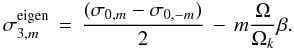 Mathematical equation: \begin{equation} \sigma_{3,m}^{\rm eigen} \, = \, \frac{(\sigma_{0, m}-\sigma_{0, -m})}{2} \, - \, m \frac{\Omega}{\Omega_k} \beta. \end{equation}