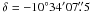 Mathematical equation: \hbox{$\delta = - 10\degr 34' 07\farcs5$}