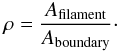 Mathematical equation: \appendix \setcounter{section}{2} \begin{equation} \rho = \frac{A_{\rm{filament}}}{A_{\rm{boundary}}} \cdot \end{equation}