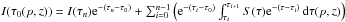 Mathematical equation: \hbox{$I(\tau_0(p,z)) =I(\tau_n){\rm e}^{-(\tau_n-\tau_0)}+\sum_{i=0}^{n-1}\left({\rm e}^{-(\tau_i-\tau_0)} \int_{\tau_i}^{\tau_{i+1}} S(\tau){\rm e}^{-(\tau-\tau_i)}\,\d\tau(p,z)\right)$}