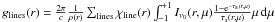 Mathematical equation: \hbox{$g_{\rm lines}(r) = {2 \pi \over c} {1 \over \rho(r)} \sum_{\rm lines} \chi_{\rm line}(r) \int_{-1}^{+1}I_{\nu_0}(r,\mu) {{1-{\rm e}^{-\tau_{\rm s}(r,\mu)}} \over \tau_{\rm s}(r,\mu)} \mu \,\d\mu$}