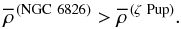Mathematical equation: \begin{equation} \rhobar^\mathrm{\,(NGC~6826)}>\rhobar^\mathrm{\,(\zeta~Pup)}. \end{equation}