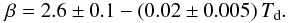 Mathematical equation: \begin{equation} \beta = 2.6\pm0.1 - (0.02\pm0.005) \, T_{\rm d}. \label{eq:fit2} \end{equation}