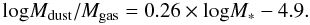 Mathematical equation: \begin{equation} {\hbox{log}} M_{\rm dust}/M_{\rm gas} = 0.26\times {\hbox{log}} M_* - 4.9. \end{equation}