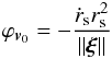 Mathematical equation: \begin{equation} \label{potflow02} \varphi _{{\bm{v}}_0 } = - \frac{{\dot r_{\rm s} r_{\rm s}^2 }}{{\left\| {\bm{\xi }} \right\|}} \end{equation}