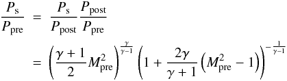 Mathematical equation: \appendix \setcounter{section}{1} \begin{eqnarray} \frac{{P_{\rm s} }} {{P_{{{\rm pre}}} }} &= &\frac{{P_{\rm s} }} {{P_{{{\rm post}}} }}\frac{{P_{{{\rm post}}} }} {{P_{{{\rm pre}}} }} \notag\\ & =& \left( {\frac{{\gamma + 1}} {2}{M}_{{{\rm pre}}}^2 } \right)^{\frac{\gamma } {{\gamma - 1}}} \left( {1 + \frac{{2\gamma }} {{\gamma + 1}}\left( {{M}_{{{\rm pre}}}^2 - 1} \right)} \right)^{ - \frac{1} {{\gamma - 1}}} \end{eqnarray}