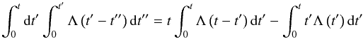 Mathematical equation: \appendix \setcounter{section}{2} \begin{equation} \label{A5} \begin{gathered} \int_0^t {{\rm d}t'\int_0^{t'} {\Lambda \left( {t' - t''} \right){\rm d}t''} } = t\int_0^t {\Lambda \left( {t - t'} \right){\rm d}t' - \int_0^t {t'\Lambda \left( {t'} \right){\rm d}t'} } \hfill \\ \end{gathered} \end{equation}