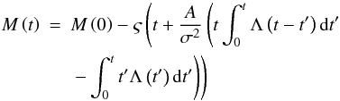 Mathematical equation: \appendix \setcounter{section}{2} \begin{eqnarray} \label{A6} M \left( t \right) &=& M \left( 0 \right) - \varsigma \left( {t + \frac{{A }} {{\sigma ^2 }}\left( {t\int_0^t {\Lambda \left( {t - t'} \right){\rm d}t'} } \right.} \right. \nonumber\\ &&\left. {\left. { - \int_0^t {t'\Lambda \left( {t'} \right){\rm d}t'} } \right)} \right) \end{eqnarray}
