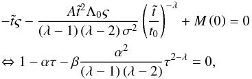 Mathematical equation: \appendix \setcounter{section}{2} \begin{equation} \label{A7} \begin{gathered} - \tilde t\varsigma - \frac{{A \tilde t^2 \Lambda _0 \varsigma }} {{\left( {\lambda - 1} \right)\left( {\lambda - 2} \right)\sigma ^2 }}\left( {\frac{{\tilde t}} {{t_0 }}} \right)^{ - \lambda } + M \left( 0 \right) = 0 \hfill \\\Leftrightarrow 1 - \alpha \tau - \beta \frac{{\alpha ^2 }} {{\left( {\lambda - 1} \right)\left( {\lambda - 2} \right)}}\tau ^{2 - \lambda } = 0, \hfill \\ \end{gathered} \end{equation}