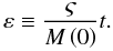 Mathematical equation: \appendix \setcounter{section}{2} \begin{equation} \label{A10} \varepsilon \equiv \frac{{\varsigma }} {{M \left( 0 \right)}}t. \end{equation}