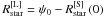 Mathematical equation: \hbox{$R_{{\rm{star}}}^{{\rm{[L]}}} = \psi_0 - R_{{\rm{star}}}^{{\rm{[S]}}} \left( {0 } \right)$}