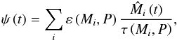 Mathematical equation: \begin{equation} \label{eq5} \psi \left( t \right) = \sum\limits_i^{} {\varepsilon \left( {M_i ,P} \right)\frac{{\hat M_i \left( t \right)}}{{\tau \left( {M_i ,P} \right)}}}, \end{equation}