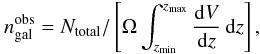 Mathematical equation: \begin{equation} n_{\rm gal}^{\rm obs} = {N_{\rm total}}/\left[ {\Omega \int_{z_{\rm min}}^{z_{\rm max}} \frac{\ud V}{\ud z} \, \ud z} \right], \end{equation}
