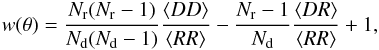 Mathematical equation: \begin{equation} w (\theta) = \frac{N_{\rm r}(N_{\rm r}-1)}{N_{\rm d}(N_{\rm d}-1)} \frac{\langle DD \rangle}{\langle RR \rangle} - \frac{N_{\rm r}-1}{N_{\rm d}} \frac{\langle DR \rangle}{\langle RR \rangle} + 1 , \end{equation}