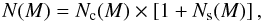 Mathematical equation: \begin{equation} N(M) = N_{\rm c}(M)\times \left [ 1 + N_{\rm s}(M) \right] , \end{equation}