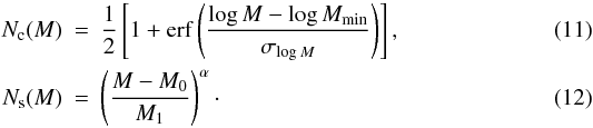 Mathematical equation: \begin{eqnarray} \label{eq:nc} N_{\rm c}(M) & = &\frac{1}{2} \left [ 1 + \mathrm{erf} \left (\frac{\log M - \log M_{\rm min}}{\sigma_{\log M}} \right ) \right ] , \\ N_{\rm s}(M) & = & \left ( \frac{M - M_0}{M_1} \right )^\alpha \cdot \end{eqnarray}