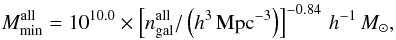 Mathematical equation: \begin{equation} M_{\rm min}^{\rm all} = 10^{10.0} \times \left[n_{\rm gal}^{\rm all}/\left(h^3\,{\rm Mpc^{-3}}\right)\right]^{-0.84} \, h^{-1} \, M_{\sun} , \end{equation}