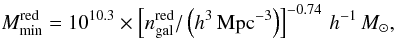Mathematical equation: \begin{equation} M_{\rm min}^{\rm red} = 10^{10.3} \times \left[n_{\rm gal}^{\rm red}/ \left(h^3\,{\rm Mpc^{-3}}\right)\right]^{-0.74} \, h^{-1} \, M_{\sun} , \end{equation}