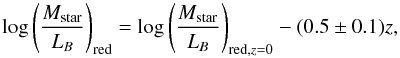 Mathematical equation: \begin{equation} \label{eq:corrred} \log \left( \frac{M_{\rm star}}{L_B} \right )_{\rm red} = \log \left ( \frac{M_{\rm star}}{L_B} \right ) _{{\rm red, }z=0} -(0.5\pm0.1)z , \end{equation}