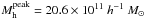 Mathematical equation: \hbox{$M^{\rm peak}_{\rm h} =20.6\times10^{11}~ h^{-1} ~M_{\odot}$}