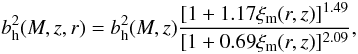 Mathematical equation: \appendix \setcounter{section}{1} \begin{equation} b^2_{\rm h}(M,z,r) = b^2_{\rm h}(M, z) \frac{[1+1.17\xi_{\rm m}(r, z)]^{1.49}}{[1+0.69\xi_{\rm m}(r, z)]^{2.09}} , \end{equation}