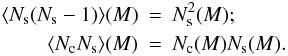 Mathematical equation: \appendix \setcounter{section}{1} \begin{eqnarray} \langle N_{\rm s}(N_{\rm s} - 1) \rangle(M) & = & N^2_{\rm s}(M) ; \nonumber \\ \langle N_{\rm c}N_{\rm s} \rangle(M) & = & N_{\rm c}(M) N_{\rm s}(M) . \end{eqnarray}