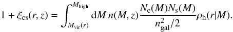 Mathematical equation: \appendix \setcounter{section}{1} \begin{equation} 1+\xi_{\rm cs}(r, z) = \int_{M_{\rm vir}(r)}^{M_{\rm high}} \ud M \, n(M, z) \frac{N_{\rm c}(M)N_{\rm s}(M)}{n_{\rm gal}^2/2} \rho_{\rm h}(r|M) . \end{equation}