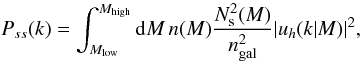 Mathematical equation: \appendix \setcounter{section}{1} \begin{equation} P_{ss} (k) = \int_{M_{\rm low}}^{M_{\rm high}} \ud M \, n(M) \frac{N^2_{\rm s}(M)}{n_{\rm gal}^2} |u_h(k|M)|^2 , \end{equation}