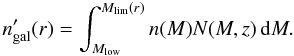 Mathematical equation: \appendix \setcounter{section}{1} \begin{equation} n'_{\rm gal}(r) = \int_{M_{\rm low}}^{M_{\rm lim}(r)} n(M) N(M,z) \, \ud M . \end{equation}