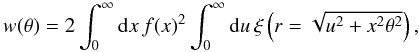 Mathematical equation: \appendix \setcounter{section}{1} \begin{equation} w(\theta) = 2 \int_0^{\infty} \ud x \, f(x)^2 \int_0^{\infty} \ud u \, \xi\left(r = \sqrt{u^2 + x^2\theta^2}\right) , \end{equation}