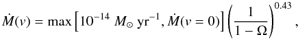 Mathematical equation: \begin{equation} \label{eq1} \dot{M}(v) = \mathrm{max}\left[10^{-14}~M_\odot~\mathrm{yr^{-1}}, \dot{M}(v=0)\right] \left(\frac{1}{1-\Omega}\right)^{0.43}, \end{equation}
