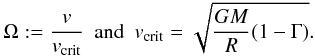 Mathematical equation: \begin{equation} \label{eq2} \Omega := \frac{v}{v_\mathrm{crit}}~~\mathrm{and}~~v_\mathrm{crit} = \sqrt{\frac{GM}{R}(1-\Gamma)}. \end{equation}