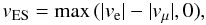 Mathematical equation: \begin{equation} \label{eq6} v_\mathrm{ES} = \max{(|v_\mathrm{e}| - |v_\mu|, 0)}, \end{equation}