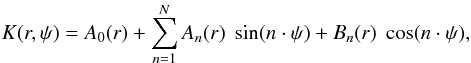 Mathematical equation: \begin{equation} K(r, \psi) = A_{0}(r) + \sum _{n=1}^N A_{n}(r) \hspace{1mm}\sin(n \cdot \psi) + B_{n}(r)\hspace{1mm} \cos(n \cdot\psi) , \end{equation}