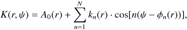 Mathematical equation: \begin{equation} K(r, \psi) = A_{0}(r) + \sum _{n=1}^N k_{n}(r) \cdot \cos[n(\psi-\phi_{n}(r))] , \label{kin} \end{equation}
