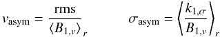Mathematical equation: $$v_{\rm asym} = \frac{\rm rms}{\langle B_{1, v}\rangle}_r \hspace{1cm} \sigma_{\rm asym} = \left\langle \frac{ k_{1, \sigma} } {B_{1, v} } \right\rangle_r$$