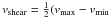Mathematical equation: \hbox{$v_{\rm shear} = \frac{1}{2} (v_{\rm max} - v_{\rm min}$}