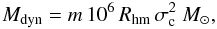 Mathematical equation: \begin{equation} M_{\rm dyn} = m \,10^6 \,R_{\rm hm} \,\sigma_{\rm c}^2~M_{\odot}, \end{equation}
