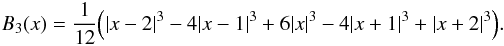 Mathematical equation: \begin{eqnarray*} B_3(x) = \frac{1}{12} \Big(\vert x-2 \vert^3 - 4\vert x-1 \vert^3+6\vert x \vert^3-4 \vert x+1 \vert^3+\vert x+2 \vert^3 \Big). \\ \end{eqnarray*}