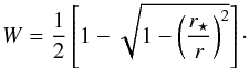 Mathematical equation: \begin{equation} \label{e:W} W=\frac{1}{2}\left[1-\sqrt{1- \left(\frac{r_\star}{r}\right)^2}\right]\cdot \end{equation}