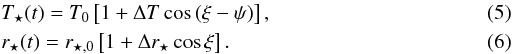 Mathematical equation: \begin{eqnarray} \label{e:RTvari} &&T_{\star}(t)=T_{0}\left[1+\Delta T \cos{\left(\xi-\psi\right)}\right], \\ &&r_{\star}(t)=r_{\star,0}\left[1+\Delta r_{\star} \cos{\xi}\right]. \end{eqnarray}