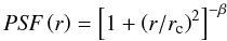 Mathematical equation: \begin{equation} {\it PSF}\left(r\right) = \left[1 + \left(r/r_{\rm c}\right)^2 \right]^{-\beta} \end{equation}
