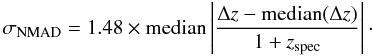 Mathematical equation: $$ \sigma_{\mathrm{NMAD}}=1.48\times \mathrm{median}\left|\dfrac{\Delta z - \mathrm{median}(\Delta z)}{1+z_{\mathrm{spec}}}\right |\cdot $$