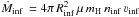 Mathematical equation: \hbox{$\dot{M}_{\rm inf}\,=4\pi\, R_{\rm inf}^2\,\mu\, m_{\rm H}\, n_{\rm inf}\, \varv_{\rm inf}$}