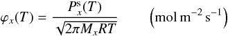 Mathematical equation: \begin{equation} \varphi_x(T)=\frac{P_x^{\rm s}(T)}{\sqrt{2\pi M_xRT}} \qquad \left({\rm mol \, m^{-2} \, s^{-1}}\right) \end{equation}