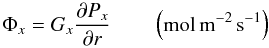 Mathematical equation: \begin{equation} \Phi_x = G_x \frac{\partial P_x}{\partial r} \qquad \left({\rm mol \, m^{-2} \, s^{-1}}\right) \end{equation}