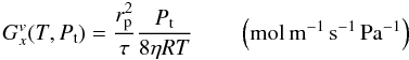 Mathematical equation: \begin{equation} G_x^v(T, P_{\rm t})= \frac{r_{\rm p}^2}{\tau} \frac{P_{\rm t}}{8 \eta R T} \qquad \left(\rm mol \, m^{-1} \, s^{-1} \, Pa^{-1}\right) \label{Gviscosity} \end{equation}